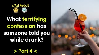 What terrifying confession has someone told you while drunk? (r/AskReddit) - Part 4