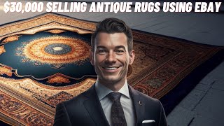 $30,000 selling antique rugs using eBay.