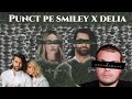 Punct pe SMILEY x DELIA - #NeVedemNoi | REACȚIE !!! Punct pe SMILEY x DELIA - #NeVedemNoi | REACȚIE !!!