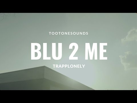 TrappLonely x Tootonesounds - Blu 2 Me (Official Video)