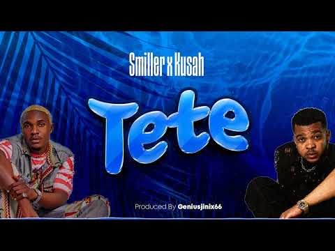Smiller x Kusah -Tete   (Official Audio)