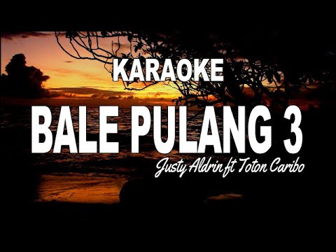 KARAOKE - BALE PULANG 3 - JUSTY ALDRIN FT TOTON CARIBO