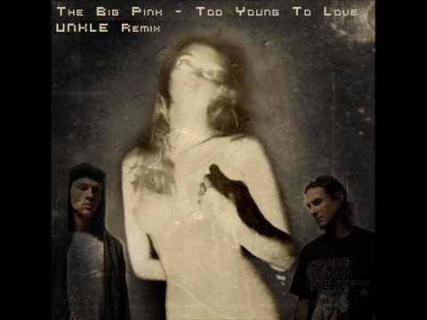 The Big Pink - Too Young To Love (UNKLE Remix) [Full]