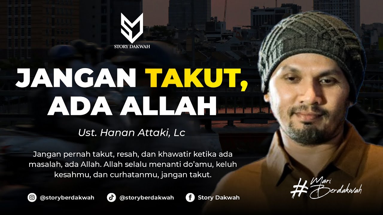 Jangan Takut, Ada Allah - Ust. Hanan Attaki, Lc