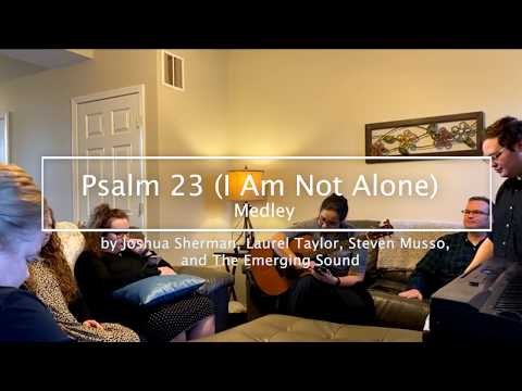 Psalm 23 (I Am Not Alone) Medley