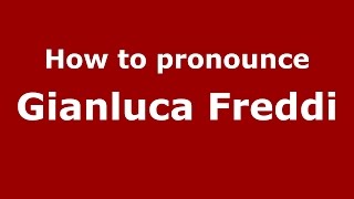 How to pronounce Gianluca Freddi