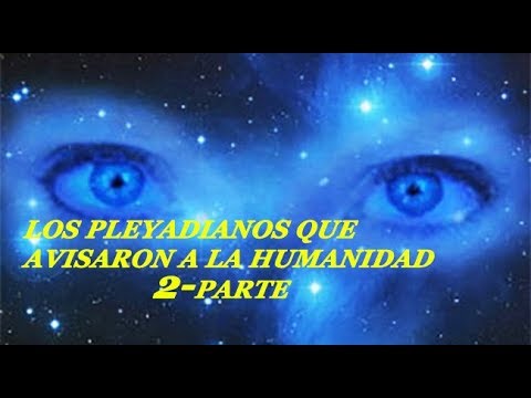 🔴LOS PLEYADIANOS QUE ALERTARON A LA HUMANIDAD 2ºPARTE