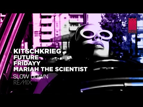 KITSCHKRIEG feat. FUTURE, FRIDAYY & MARIAH THE SCIENTIST - SLOW DOWN Remix prod. by DNS Beatz