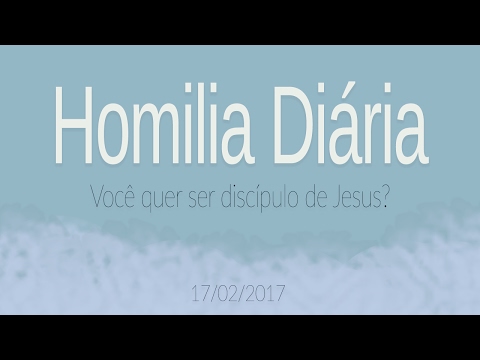 Homilia Diária - 17 de Fevereiro
