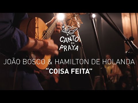 COISA FEITA  |  HAMILTON DE HOLANDA & JOAO BOSCO | CANTO DA PRAYA