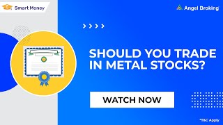 Metal Stocks to Invest | Should You Trade In Metal Stock? | Smart Money | Angel Broking