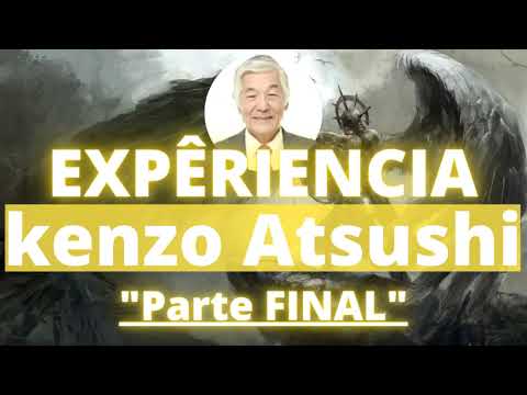 TESTEMUNHO KENZO ATSUSHI INCRÍVEIS EXPÊRIENCIAS - Testemunho completo (PARTE FINAL)