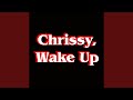 Chrissy Wake Up