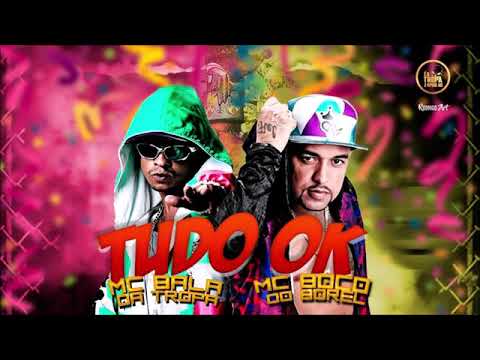 MC BALA DA TROPA E MC BOCO DO BOREL - TUDO OK - MÚSICA NOVA