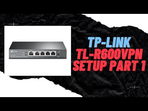 TP-Link (TL-R600VPN) Business router setup part 1