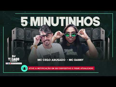 MC CEGO ABUSADO - MC DANNY - 5 MINUTINHOS