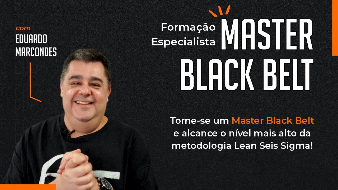 Vídeo — Especialista Master Black Belt em Lean Seis Sigma