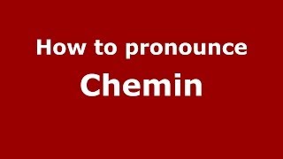 How to pronounce Chemin