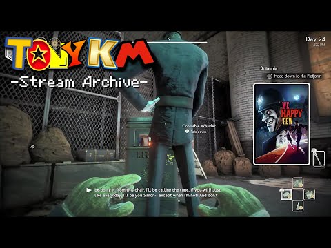 TonyKM Stream Archive: We Happy Few - Part 9 (the end of Arthur's story)