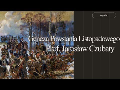 Geneza Powstania Listopadowego - Prof. Jarosław Czubaty