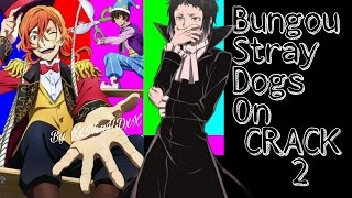 Bungou Stray Dogs 「 ON CRACK #2  」