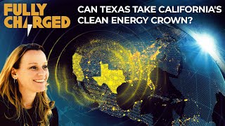 Can Texas take California’s Clean Energy Crown? | Fully Charged