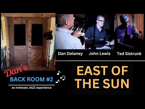 EAST OF THE SUN - Dan Delaney JAZZ Trio - from BACK ROOM Sessions #2
