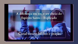 A diferena em ter, e ser cheio do Esprito Santo  Explicado  #esinobblicoeorao #ensinobiblico