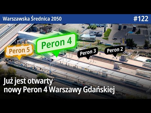 #122 Już jest otwarty nowy Peron 4 Warszawy Gdańskiej! - Warszawska Średnica 2050