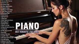 ROMANTIC PIANO LOVE SONGS - Greatest Hits Love Songs Ever – Beautiful Piano Love Songs Of All Time