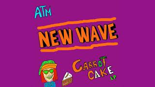 ATM $ Carrot Cake - New Wave - [CARROT CAKE LP]