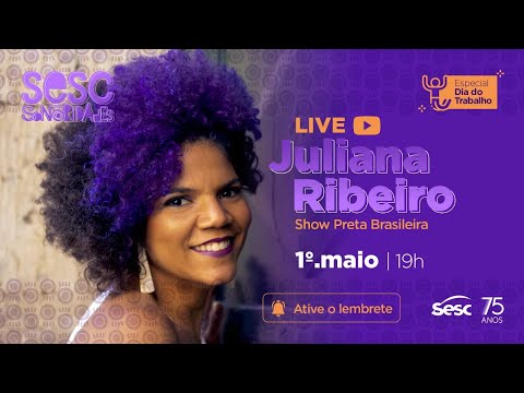 Sesc Sonoridades - Show "Preta Brasileira" de Juliana Ribeiro em celebração ao dia do Trabalho