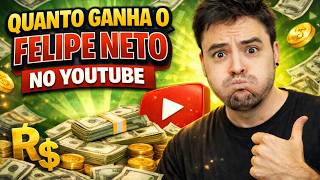 QUANTO GANHA O CANAL DO FELIPE NETO NO YOUTUBE 2026
