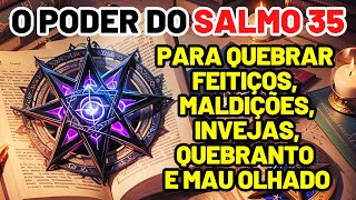 ORAÇÃO PODEROSA DO SALMO 35: PARA QUEBRAR FEITIÇOS, MALDIÇÕES, INVEJAS, QUEBRANTO E MAU OLHADO