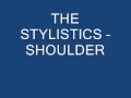 THE STYLISTICS - SHOULDER