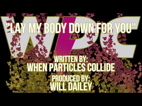 When Particles Collide - Lay My Body Down For You (Official Music Video)
