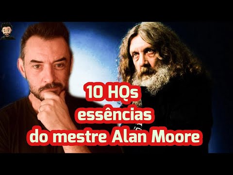 TOP 10 HQS ESSENCIAIS DO ALAN MOORE | ALAN MOORE POR ONDE COMEÇAR? FATOS NERD