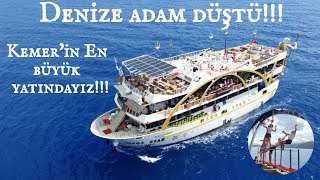 KEMER'İN EN BÜYÜK YATINDAYIZ!!! DENİZE ADAM DÜŞTÜ!!!