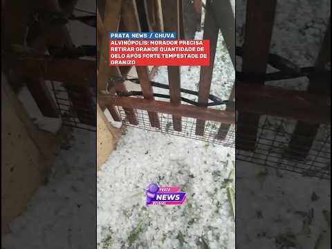 ALVINÓPOLIS: MORADOR RETIRA GELO COM PÁ APÓS FORTE CHUVA DE GRANIZO