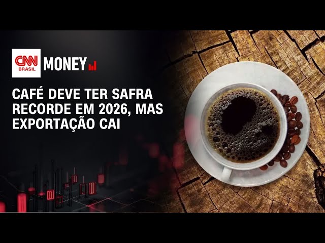 Café deve ter safra recorde em 2026, mas exportação cai | MONEY NEWS