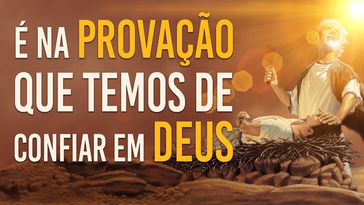 É NA PROVAÇÃO QUE TEMOS DE CONFIAR EM DEUS