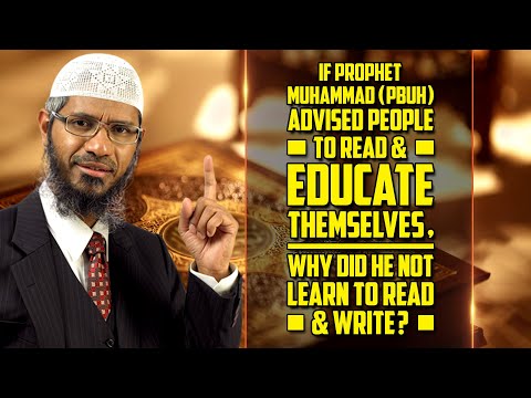 If Prophet Muhammad (p) told All to Read & Educate themselves, why did he not Learn to Read & Write?