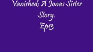 Vanished; (Jonas Sister Story)Ep13