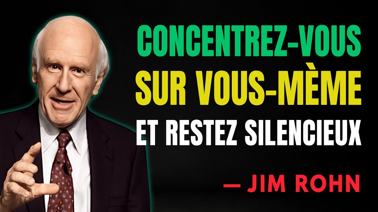 CONCENTRE-TOI SUR TOI-MÊME ET RESTE SILENCIEUX – selon la philosophie de Jim Rohn