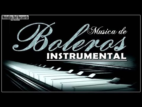 Los Mejores Boleros Instrumentales del Mundo - Música Para Relajarse, Trabajar y Estudiar