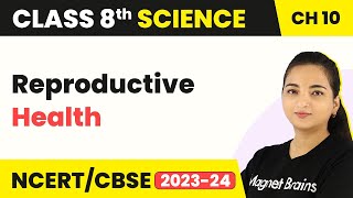 Reproductive Health - Reaching the Age of Adolescence | Class 8 Science Chapter 10