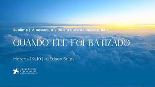 QUANDO ELE FOI BATIZADO (Mc 1:9-11) - Dc. Edson Sales - 26.04.2026