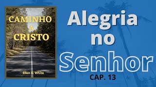 Caminho a Cristo  Cap.13/13  Alegria no Senhor  (Deus  Amor)