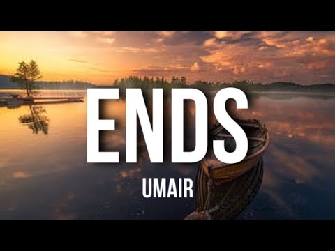 Umair, Anaaz, aleemrk - ENDS (Lyrics)