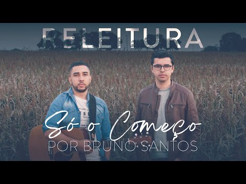 Só o começo (Releitura) | Bruno Santos